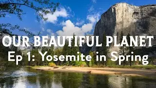 Our Beautiful Planet: Yosemite in Spring - Waterfalls, Rainbows, Full Moon