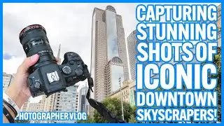 Photographing Iconic Downtown Skyscrapers! 🏙️ | Photographer Vlog