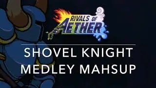 Rivals of Aether Shovel Knight Medley Mashup (Shovel Knight/Rivals of Aether)
