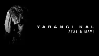 Ayaz ft. Mavi - YABANCI KAL (Official Audio) #EPIZOD