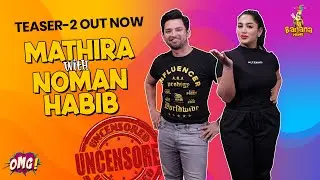 Uncensored | Episode-8 |Teaser-2 Out | OMG by Mathira | Noman Habib | Tue 6-pm | Bananaprime |