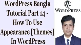 WordPress Bangla Tutorial Part 14 - How To Use Appearance [ Themes ] In WordPress