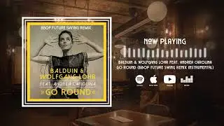 Balduin & Wolfgang Lohr feat. Andrea Carolina - Go Round (Bbop Future Swing Remix Instrumental)
