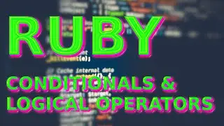 Ruby - Conditionals and Logical Operators