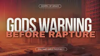 End Times Prophecy | Gods Warning  Before Rapture | Bible Prophecy