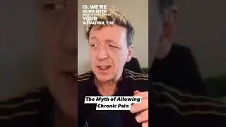 The Myth of Allowing Chronic Pain