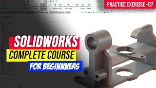 SOLIDWORKS 2023 TUTORIALS FOR BEGINNERS [COMPLETE COURSE] ll PRACTICE MODEL 07 II CAD DESIGN