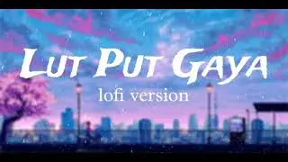 Lut Put Gaya - ( lofi version ) | New Song | #lofi #song #lutputgaya