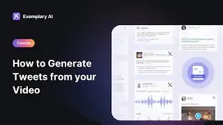 How to Generate Tweets from Podcasts/ Videos | Exemplary AI