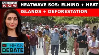Heatwave SOS: Last 48 hours Hotter Than Hell; This Is Heat Apocalypse! | The Urban Debate