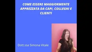 Come essere maggiormente apprezzata da capi, colleghi e clienti