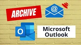 How to Archive Emails in Microsoft Outlook: A Step-by-Step Guide