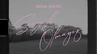 Sena Şahin - Sevgili Olmayız