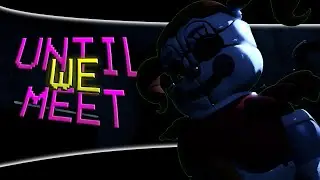 [FNAF/SFM] ➤ Until We Meet Collab Part For @Wal2k19