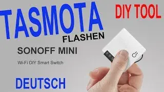 SONOFF MINI TUTORIAL German | TASMOTA flashing | Sonoff DIY Tool | OPENHAB 2 manual