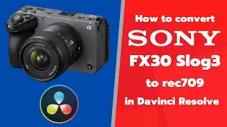 How to convert Sony FX30 Slog3 to rec709 in Davinci Resolve