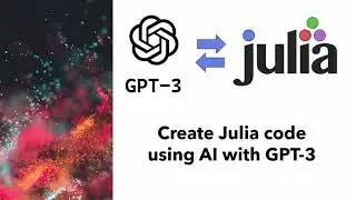 Using GPT3 / ChatGPT to generate and debug code - Julia tutorial