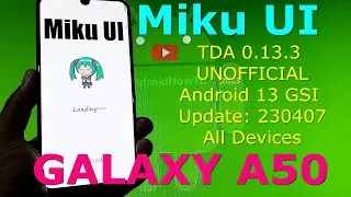 Miku UI TDA 0.13.3 UNOFFICIAL for Galaxy A50 Android 13 GSI Update: 230407