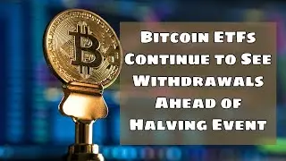 Bitcoin ETFs Continue to See Withdrawals Ahead of Halving Event | Harry Crypto