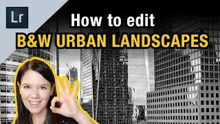 How to edit a B&W URBAN LANDSCAPE PHOTOGRAPHY like a PRO - Lightroom Classic CC 2020