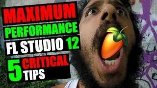 HOW TO BOOST & MAXIMIZE PERFORMANCE IN FL STUDIO 12 (5 CRITICAL TIPS)