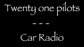 Lyrics traduction française : Twenty one Pilots - Car radio