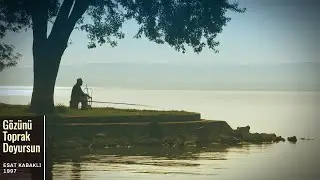 ESAT KABAKLI/GÖZÜNÜ TOPRAK DOYURSUN