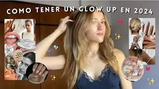 ✨CÓMO TENER UN GLOW UP EN 2024✨ (físico y mental, NO superficial)