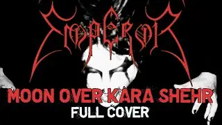 EMPEROR - Moon over Kara Shehr (Rehearsal version) (Full cover)