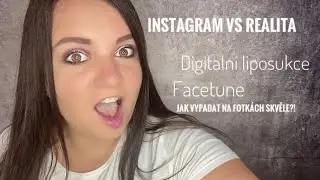 Instagram vs Realita l Photoshop, Facetune, Úprava fotek, Filtry, Celebrity, Krása