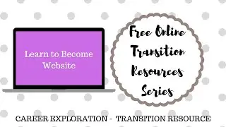 Free Online Transition Resources Learn to Become