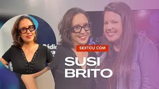 Susi Brito no Sextou! #116