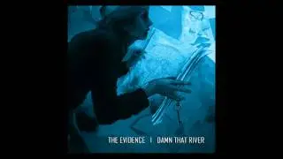 The Evidence - Damn That River