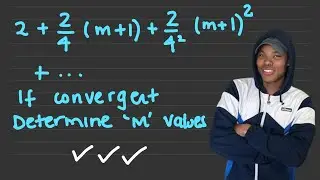 Grade 12 Series | For which values of m will the series be convergent | Boitshepo Johnny