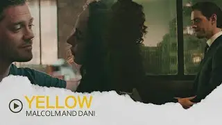 Malcolm & Dani || YELLOW ( 2×10)