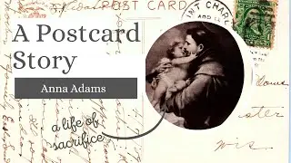 A Postcard Story - Anna Adams - A Life of Sacrifice