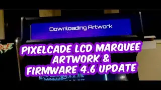 Pixelcade LCD Artwork and Firmware 4.6 Update
