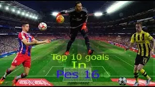 TOP 10 GOALS IN PES 16
