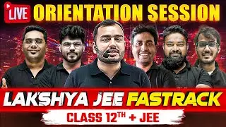 Lakshya JEE Fastrack Batch For Class 12th + JEE 2024 🎯 | LIVE Orientation Session 🔥