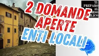 TI PREPARO AL CONCORSO PUBBLICO:  DUE DOMANDE APERTE SUGLI ENTI LOCALI