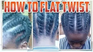 How to Flat Twist Hair at the Front, Side and Back of your Head