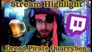Dread Pirate QuarrySea Live on the Twitch.Tv High Seas - Stream Highlights and Funny Moments