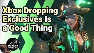Xbox Dropping Exclusives is a Good Thing