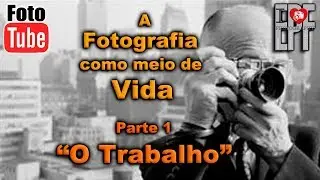 A Fotografia Como Meio de Vida - Parte 1 