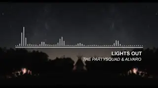The Partysquad & Alvaro - Lights Out (Original Audio)