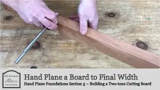 Hand Plane a Board to Final Width | Build a Cutting Board with Hand Tools | Hand Plane Foundations