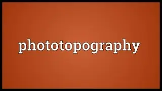 Phototopography Meaning
