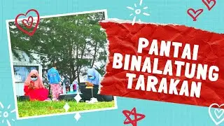 WISATA TARAKAN - PANTAI BINALATUNG