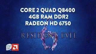 Resident Evil 6 - Core 2 Quad Q8400 - 4GB DDR2 - HD 6750
