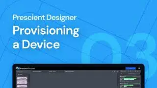 Provisioning a Device | 03 Getting Started with Prescient Designer